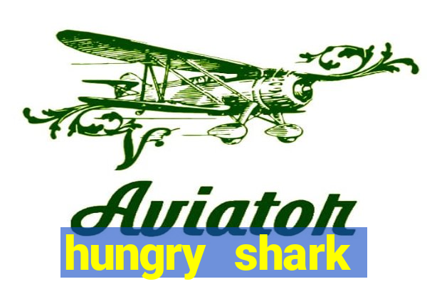 hungry shark evolution dinheiro infinito 2024